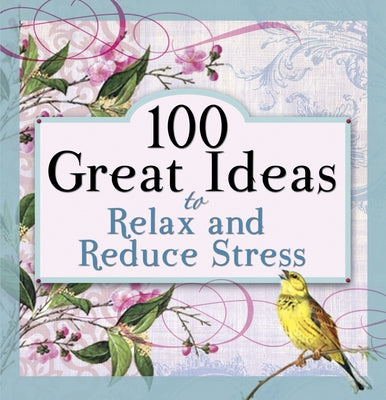 100 Great Ideas to Relax and Reduce Stress by Tyndale