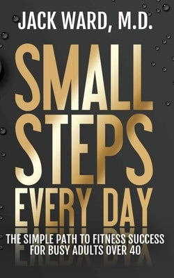 Small Steps Every Day by Ward, Jack