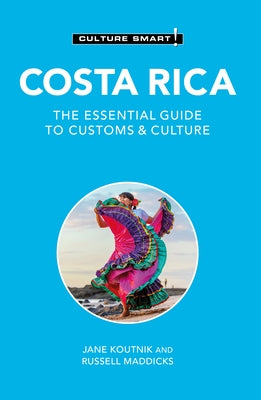 Costa Rica - Culture Smart!: The Essential Guide to Customs & Culture by Koutnik, Jane