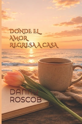 Donde El Amor Regresa a Casa by Roscob, Danny