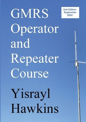 The GMRS Operator and Repeater Course by Hawkins, Yisrayl