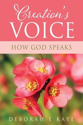 Creation's Voice: How God Speaks by Kaye, Deborah E.