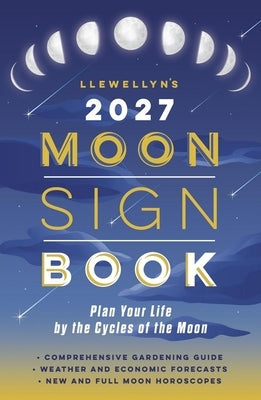 Llewellyn's 2027 Moon Sign Book: Plan Your Life by the Cycles of the Moon by Llewellyn