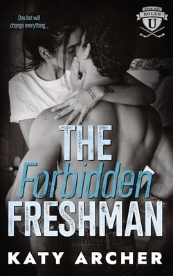 The Forbidden Freshman: A College Sports Romance by Archer, Katy