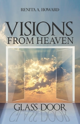 Visions From Heaven: Glass Door by Howard, Renita A.