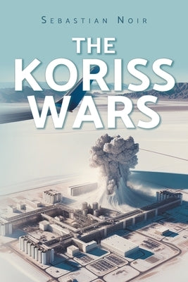 The Koriss Wars by Noir, Sebastian