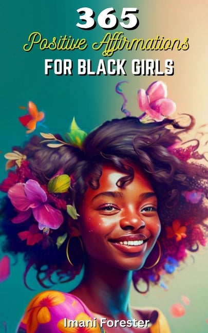 365 Positive Affirmations for Black Girls: Rewire Your Brain to Live Your Best Life! by Manifeste, Destiny