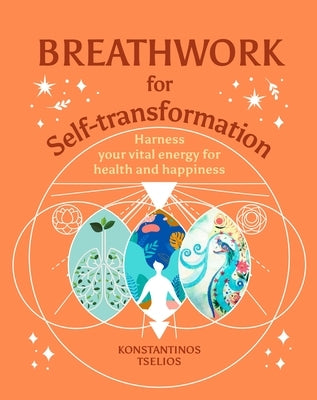 Breathwork for Self-Transformation: Harness Your Vital Energy for Health and Happiness by Tselios, Konstantinos