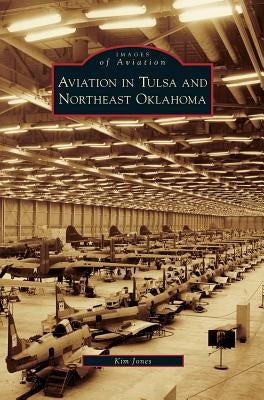Aviation in Tulsa and Northeast Oklahoma by Jones, Kim