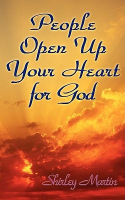 People Open Up Your Heart for God by Martin, Shirley