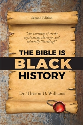 The Bible is Black History by Williams, Theron D.