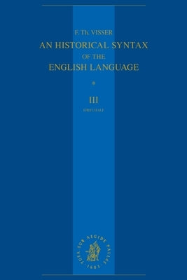 An Historical Syntax of the English Language: Volume III, First Half: Syntactical Units with Two Verbs by Visser, F. Th