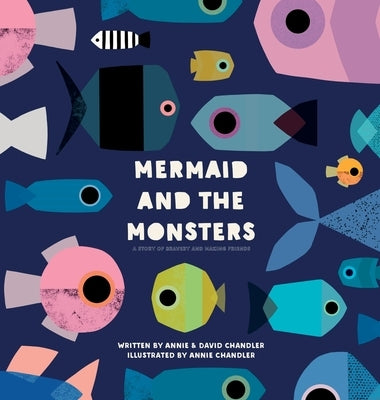 Mermaid and the Monsters: A Story of Bravery and Making Friends by Chandler, Annie