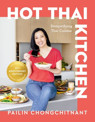Hot Thai Kitchen: The 10th Anniversary Edition: Demystifying Thai Cuisine: A Cookbook by Chongchitnant, Pailin