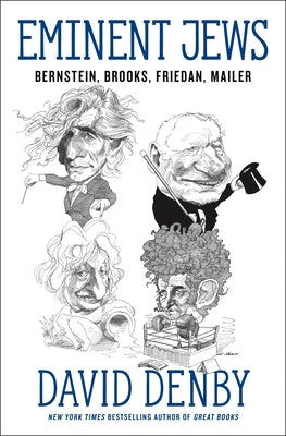 Eminent Jews: Bernstein, Brooks, Friedan, Mailer by Denby, David