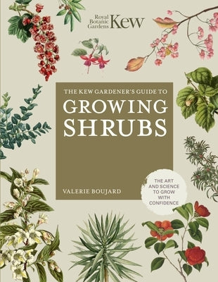 The Kew Gardener's Guide to Growing Shrubs by Boujard, Val&#233;rie