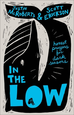 In the Low: Honest Prayers for Dark Seasons by McRoberts, Justin