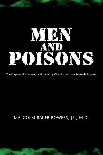 Men and Poisons: The Edgewood Volunteers and the Army Chemical Warfare Research Program by Bowers, Malcolm Baker, Jr.