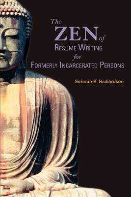 The Zen of Resume Writing for Formerly Incarcerated Persons by Richardson, Simone R.
