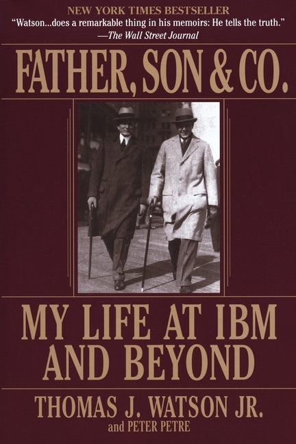 Father, Son & Co.: My Life at IBM and Beyond by Watson, Thomas J.