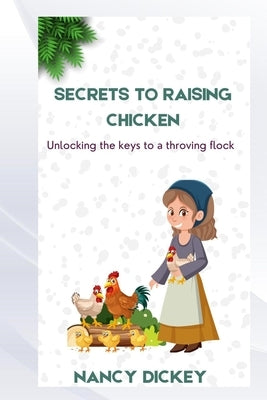 Secrets to Raising Chicken by Dickey, Nancy