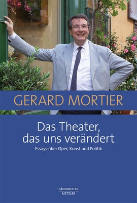 Das Theater, Das Uns Verändert: Essays Über Oper, Kunst Und Politik by Mortier, Gerard