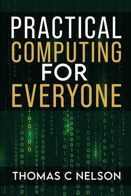 Practical Computing For Everyone by Nelson, Thomas C.