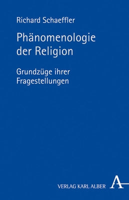 Phanomenologie Der Religion: Grundzuge Ihrer Fragestellungen by Schaeffler, Richard