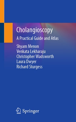 Cholangioscopy: A Practical Guide and Atlas by Menon, Shyam