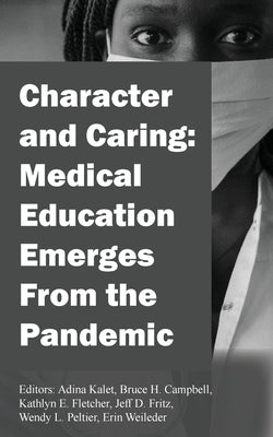 Character and Caring: Medical Education Emerges From the Pandemic by Kalet, Adina