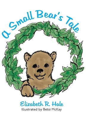 A Small Bear's Tale by Hale, Elizabeth R.