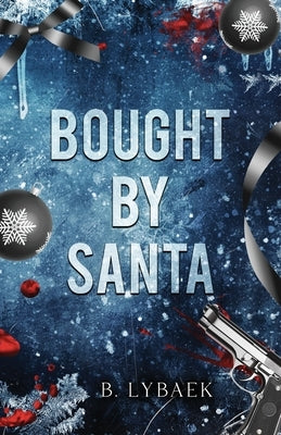 Bought by Santa: A Dark Mafia Christmas Romance by Lybaek, B.