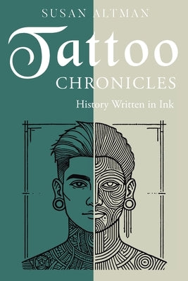 Tattoo Chronicles: History Written in Ink by Altman, Susan