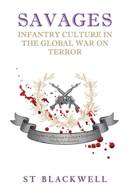 Savages: Infantry Culture in the Global War on Terror by Blackwell, Stewart