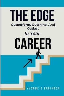 The Edge: Outperform, Outshine, And Outlast In Your Career by Robinson, Yvonne E.