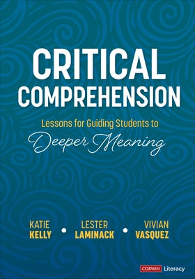 Critical Comprehension [Grades K-6]: Lessons for Guiding Students to Deeper Meaning by Kelly, Katie