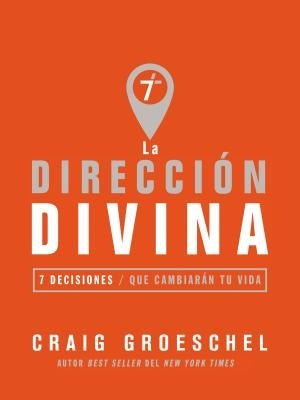 La dirección divina: 7 decisiones que cambiarán tu vida by Groeschel, Craig