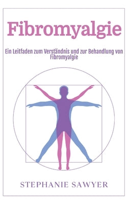 Fibromyalgie: Ein Leitfaden zum Verst?ndnis und zur Behandlung von Fibromyalgie by Sawyer, Stephanie