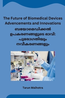 The Future of Biomedical Devices Advencements and Innovations by Tarun Malhotra