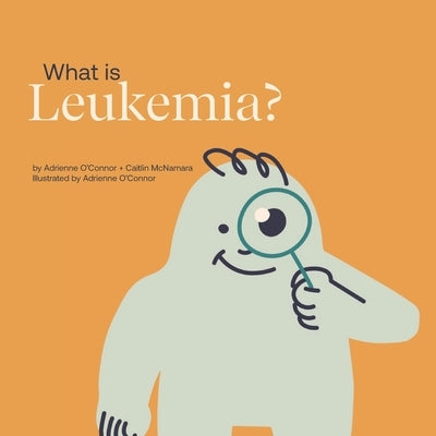 What is Leukemia?: Helping a Child You Know Understand Leukemia. by McNamara, Caitlin