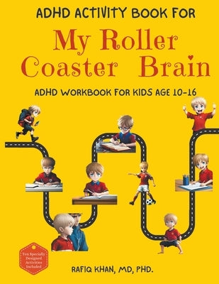 ADHD Activity Book For My Roller Coaster Brain: ADHD Workbook For Kids Age 10-16 by Khan, Rafiq