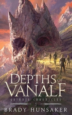 Depths of Vanalf: Grimnir Chronicles 1 by Hunsaker, Brady
