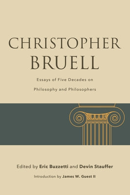 Christopher Bruell: Essays of Five Decades on Philosophy and Philosophers by Buzzetti, Eric