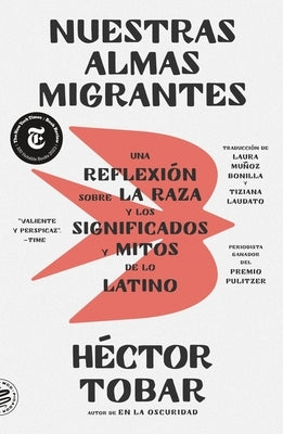 Nuestras Almas Migrantes (Our Migrant Souls - Spanish Edition): Una Reflexión Sobre La Raza Y Los Significados Y Mitos de Lo Latino by Tobar, H&#195;&#169;ctor