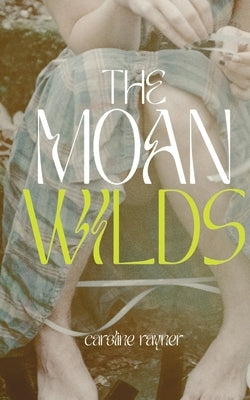 The Moan Wilds by Rayner, Caroline