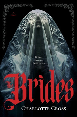 The Brides: A Feminist Horror Novel for Fans of Dracula by Cross, Charlotte