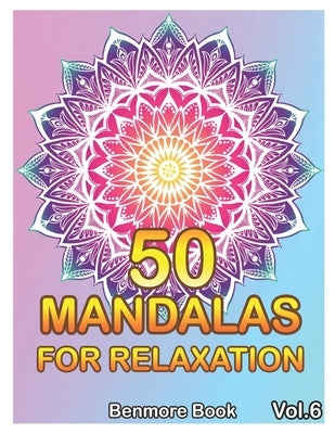 50 Mandalas For Relaxation: Big Mandala Coloring Book for Adults 50 Images Stress Management Coloring Book For Relaxation, Meditation, Happiness a by Book, Benmore