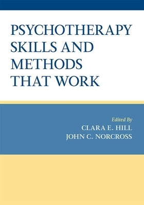 Psychotherapy Skills and Methods That Work by Hill, Clara E.