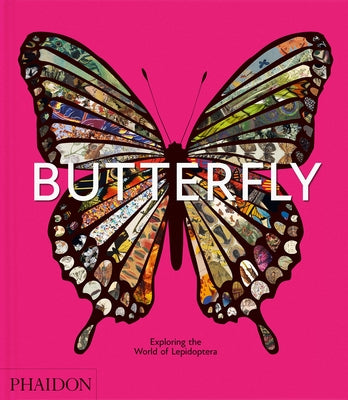Butterfly: Exploring the World of Lepidoptera by Editors, Phaidon