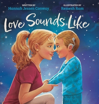 Love Sounds Like: A Children's Bedtime Book About Hearing Loss and the Different Ways Kids Experience Love by Jessen Conway, Hannah